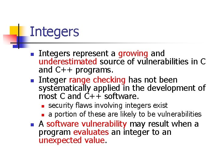 Integers n n Integers represent a growing and underestimated source of vulnerabilities in C