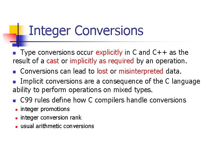 Integer Conversions Type conversions occur explicitly in C and C++ as the result of