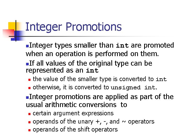 Integer Promotions Integer types smaller than int are promoted when an operation is performed