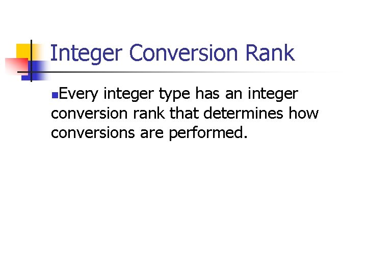 Integer Conversion Rank Every integer type has an integer conversion rank that determines how