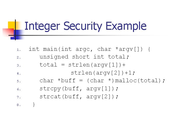 Integer Security Example 1. 2. 3. 4. 5. 6. 7. 8. int main(int argc,