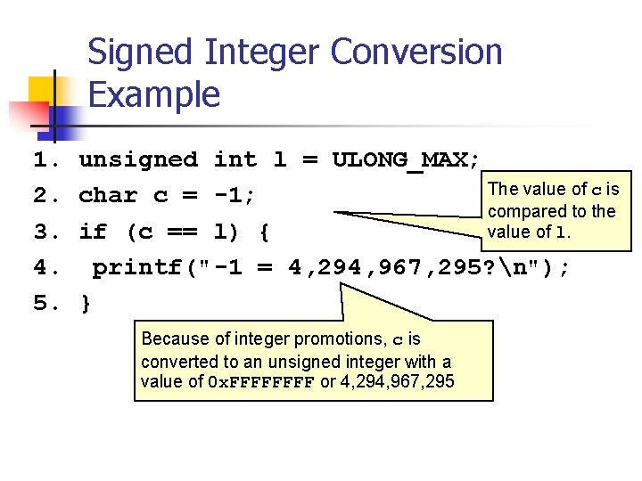 Signed Integer Conversion Example 1. unsigned int l = ULONG_MAX; The value of c