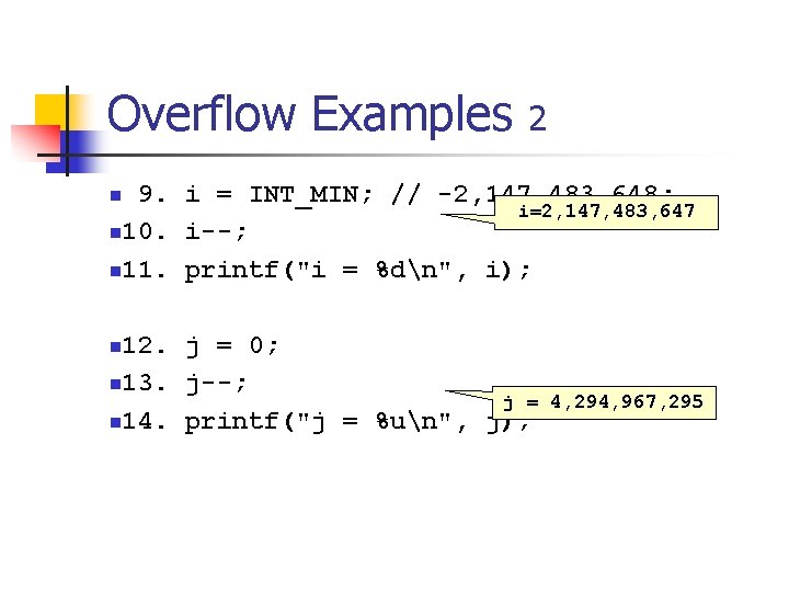 Overflow Examples 2 9. i = INT_MIN; // -2, 147, 483, 648; i=2, 147,