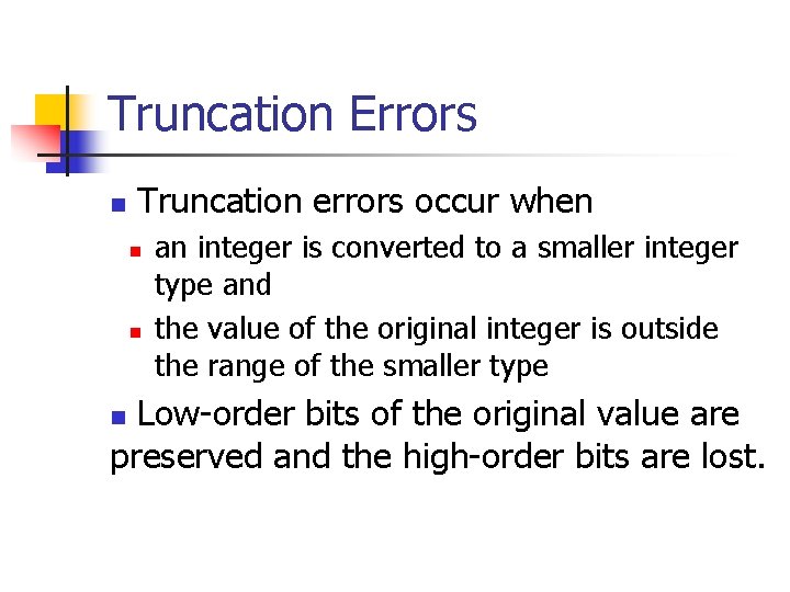 Truncation Errors n Truncation errors occur when n n an integer is converted to