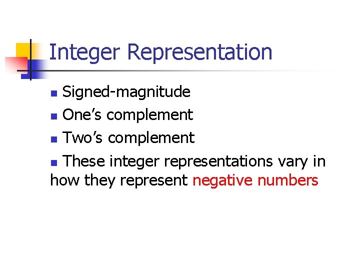 Integer Representation Signed-magnitude n One’s complement n Two’s complement n These integer representations vary