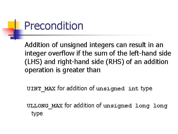 Precondition Addition of unsigned integers can result in an integer overflow if the sum