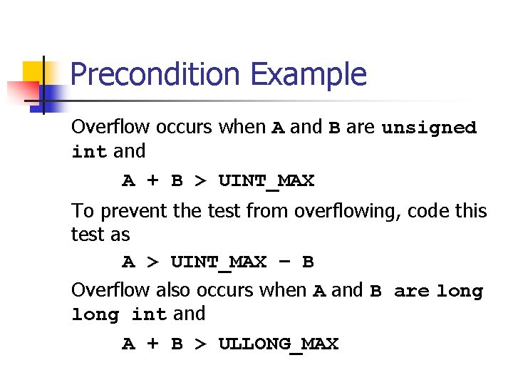 Precondition Example Overflow occurs when A and B are unsigned int and A +