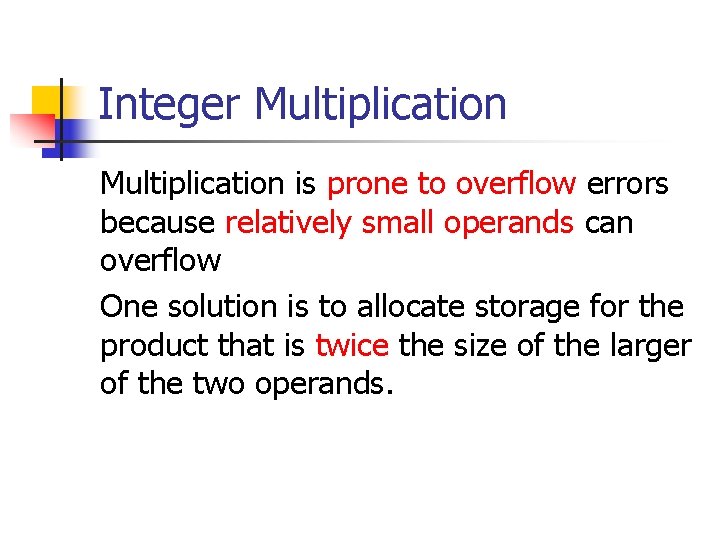 Integer Multiplication is prone to overflow errors because relatively small operands can overflow One