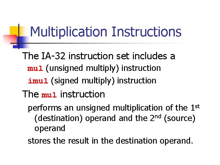 Multiplication Instructions The IA-32 instruction set includes a mul (unsigned multiply) instruction imul (signed