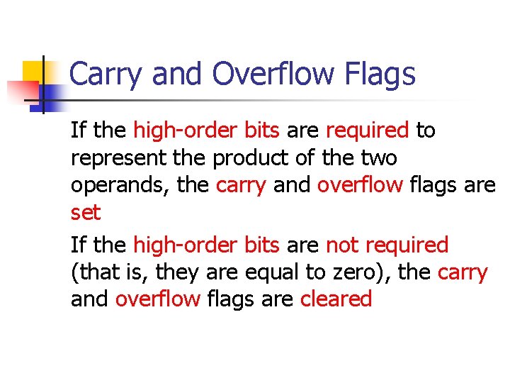 Carry and Overflow Flags If the high-order bits are required to represent the product