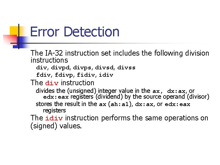 Error Detection The IA-32 instruction set includes the following division instructions div, divpd, divps,