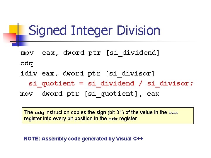 Signed Integer Division mov eax, dword ptr [si_dividend] cdq idiv eax, dword ptr [si_divisor]