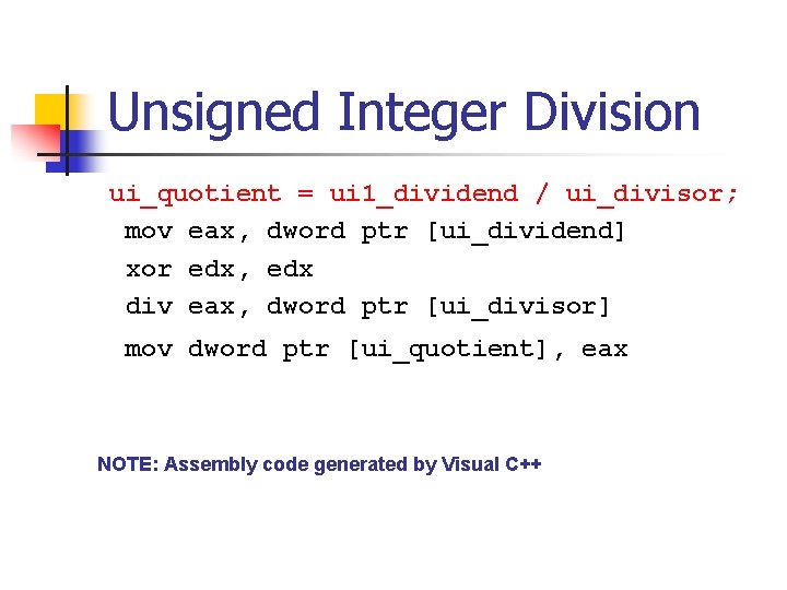 Unsigned Integer Division ui_quotient = ui 1_dividend / ui_divisor; mov eax, dword ptr [ui_dividend]