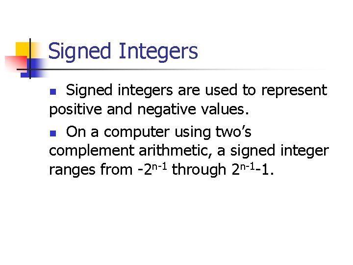 Signed Integers Signed integers are used to represent positive and negative values. n On