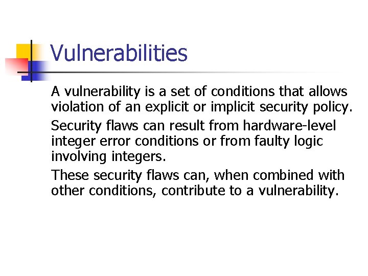 Vulnerabilities A vulnerability is a set of conditions that allows violation of an explicit