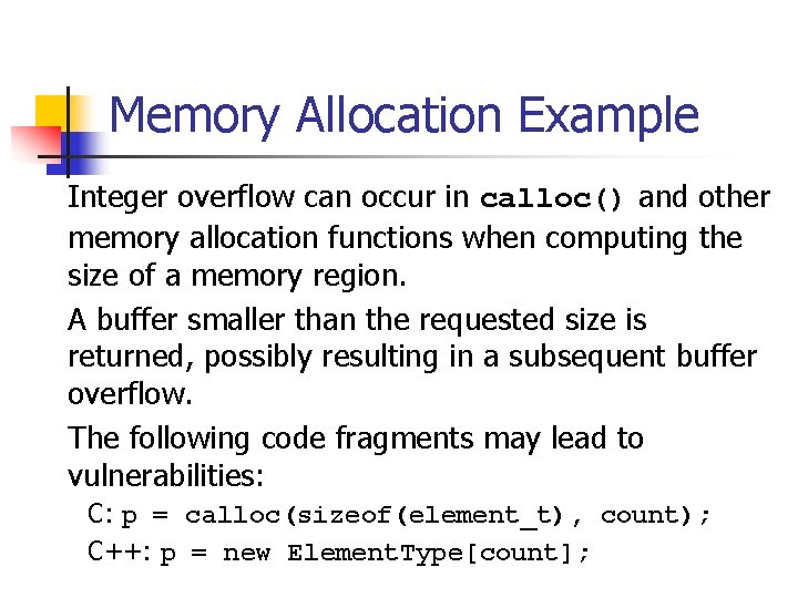 Memory Allocation Example Integer overflow can occur in calloc() and other memory allocation functions
