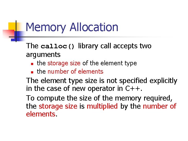 Memory Allocation The calloc() library call accepts two arguments n n the storage size