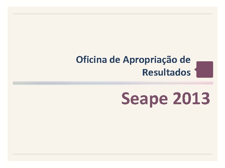 Oficina de Apropriação de Resultados Seape 2013 