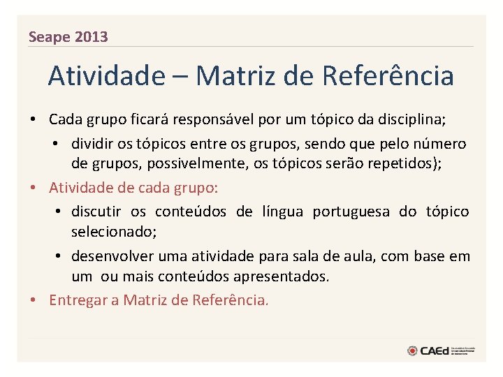 Seape 2013 Atividade – Matriz de Referência • Cada grupo ficará responsável por um