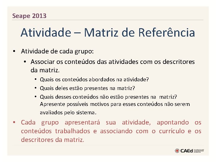 Seape 2013 Atividade – Matriz de Referência • Atividade de cada grupo: • Associar