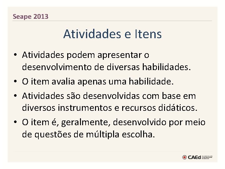 Seape 2013 Atividades e Itens • Atividades podem apresentar o desenvolvimento de diversas habilidades.