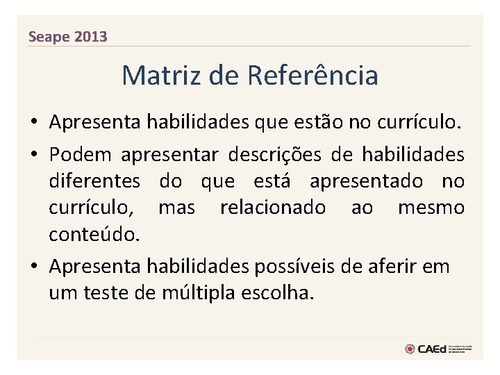 Seape 2013 Matriz de Referência • Apresenta habilidades que estão no currículo. • Podem
