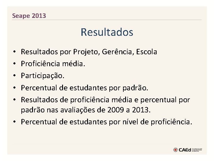 Seape 2013 Resultados por Projeto, Gerência, Escola Proficiência média. Participação. Percentual de estudantes por