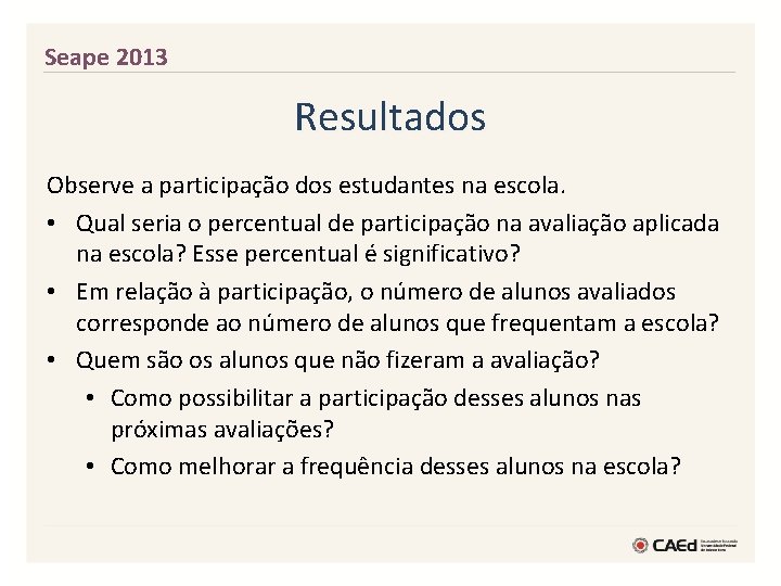 Seape 2013 Resultados Observe a participação dos estudantes na escola. • Qual seria o