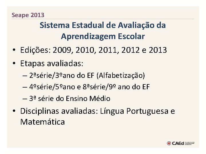 Seape 2013 Sistema Estadual de Avaliação da Aprendizagem Escolar • Edições: 2009, 2010, 2011,