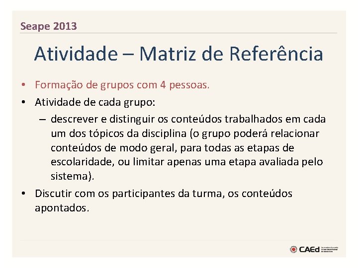Seape 2013 Atividade – Matriz de Referência • Formação de grupos com 4 pessoas.