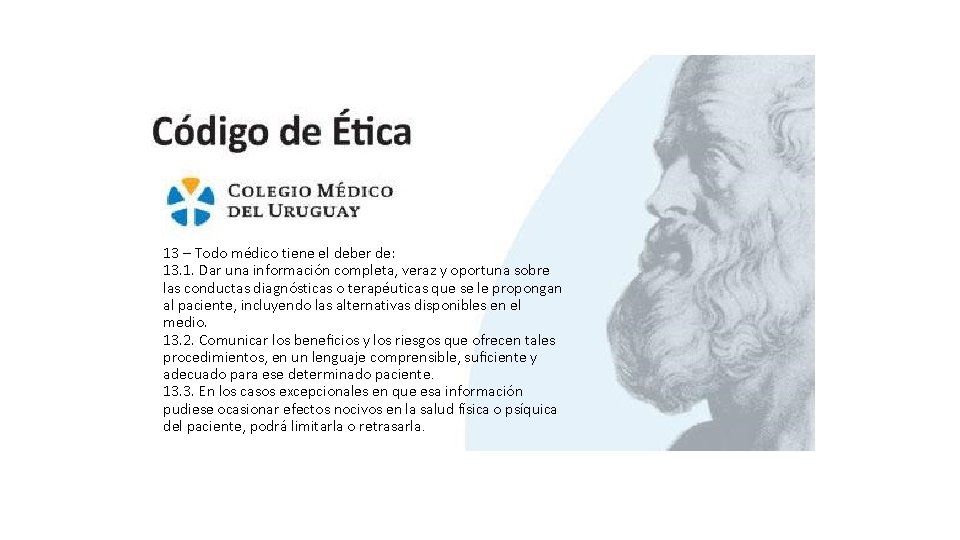 13 – Todo médico tiene el deber de: 13. 1. Dar una información completa,