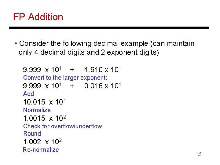 FP Addition • Consider the following decimal example (can maintain only 4 decimal digits