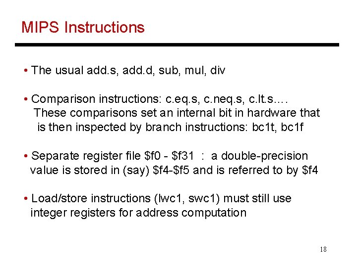 MIPS Instructions • The usual add. s, add. d, sub, mul, div • Comparison