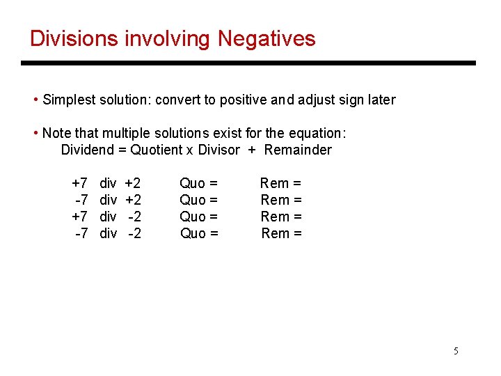 Divisions involving Negatives • Simplest solution: convert to positive and adjust sign later •