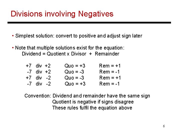 Divisions involving Negatives • Simplest solution: convert to positive and adjust sign later •