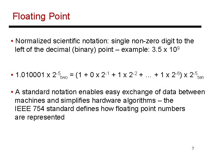 Floating Point • Normalized scientific notation: single non-zero digit to the left of the