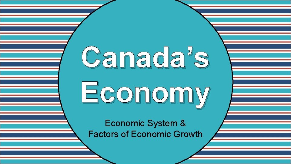 Canada’s Economy Economic System & Factors of Economic Growth 