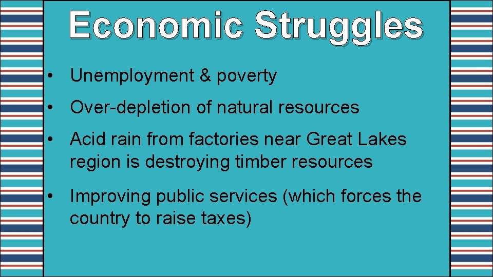 Economic Struggles • Unemployment & poverty • Over-depletion of natural resources • Acid rain