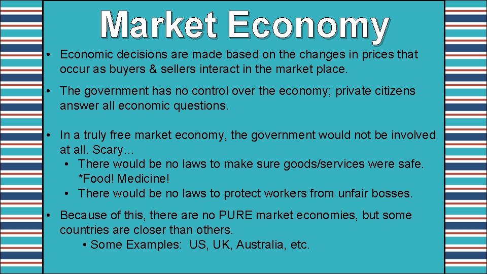 Market Economy • Economic decisions are made based on the changes in prices that