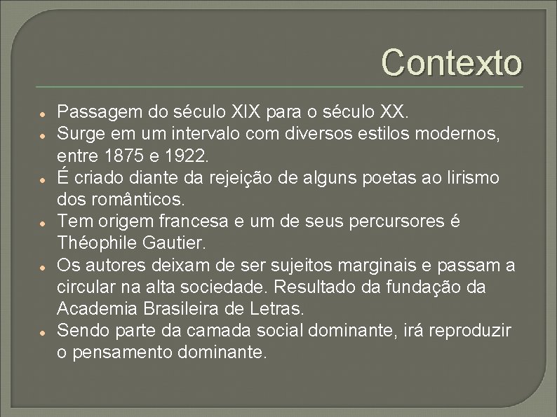 Contexto Passagem do século XIX para o século XX. Surge em um intervalo com