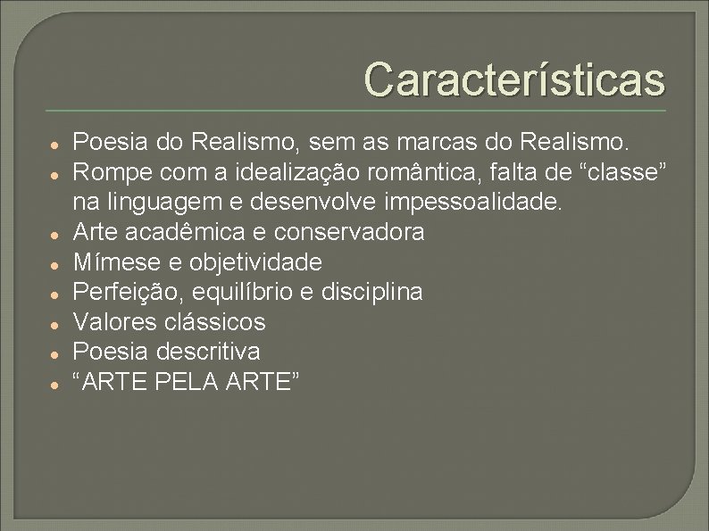 Características Poesia do Realismo, sem as marcas do Realismo. Rompe com a idealização romântica,