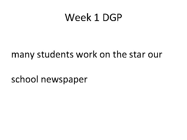 Week 1 DGP many students work on the star our school newspaper Week 1 DGP many students work on the star our school newspaper