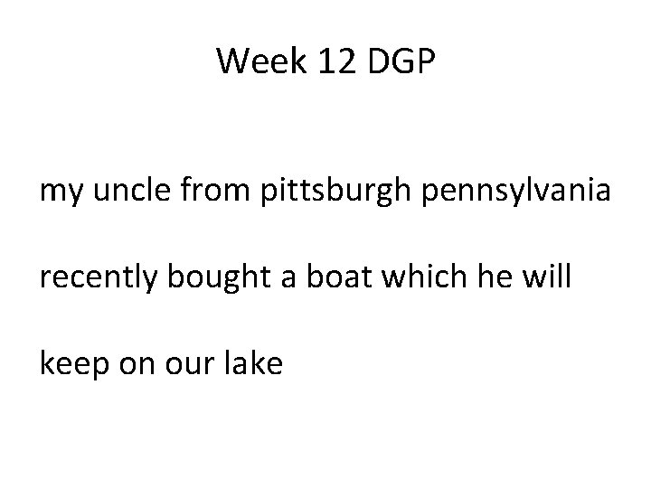 Week 12 DGP my uncle from pittsburgh pennsylvania recently bought a boat which he Week 12 DGP my uncle from pittsburgh pennsylvania recently bought a boat which he
