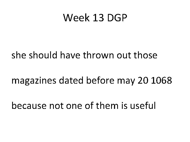 Week 13 DGP she should have thrown out those magazines dated before may 20 Week 13 DGP she should have thrown out those magazines dated before may 20