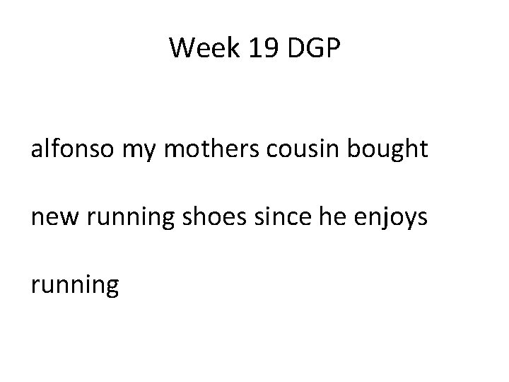 Week 19 DGP alfonso my mothers cousin bought new running shoes since he enjoys Week 19 DGP alfonso my mothers cousin bought new running shoes since he enjoys