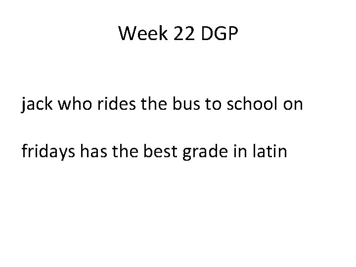 Week 22 DGP jack who rides the bus to school on fridays has the Week 22 DGP jack who rides the bus to school on fridays has the