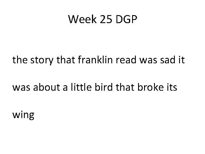 Week 25 DGP the story that franklin read was sad it was about a Week 25 DGP the story that franklin read was sad it was about a