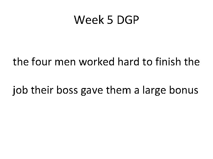 Week 5 DGP the four men worked hard to finish the job their boss Week 5 DGP the four men worked hard to finish the job their boss