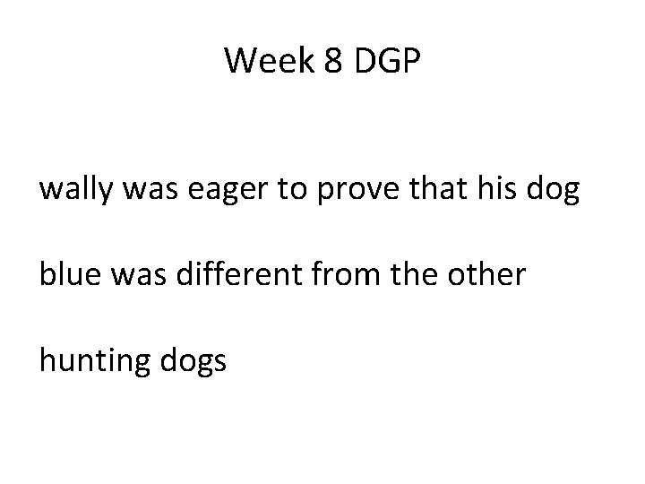 Week 8 DGP wally was eager to prove that his dog blue was different Week 8 DGP wally was eager to prove that his dog blue was different