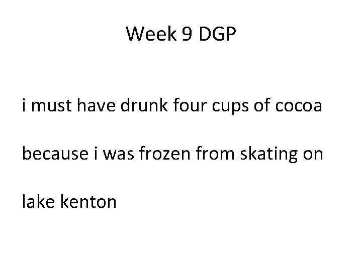 Week 9 DGP i must have drunk four cups of cocoa because i was Week 9 DGP i must have drunk four cups of cocoa because i was